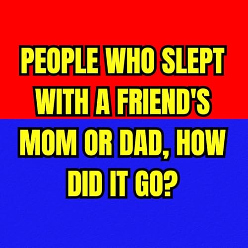 People Who Slept With A Friend's Mom or Dad, How Did It Go? Podcast Por  arte de portada