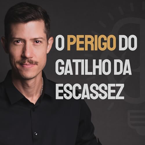 Porque o gatilho da Escassez &eacute; t&atilde;o PERIGOSO para o Emagrecimento | Ep. 514