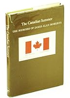 The Canadian summer: The memoirs of James Alan Roberts 0772780005 Book Cover