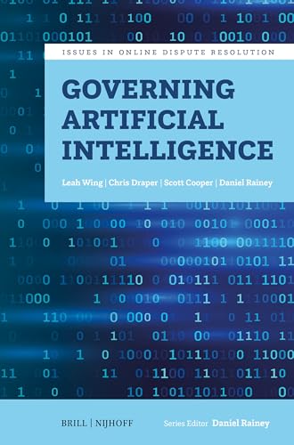 Governing Artificial Intelligence (Issues in Online Dispute Resolution, 3)
