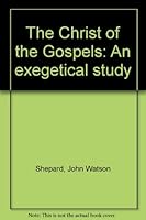 The Christ of the Gospels: An exegetical study B00087RDG4 Book Cover