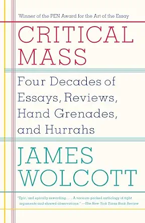 Critical Mass: Four Decades of Essays, Reviews, Hand Grenades, and Hurrahs Reprint Edition Critical Mass: Four Decades of Essays, Reviews, Hand Grenades, and Hurrahs Reprint Edition book cover