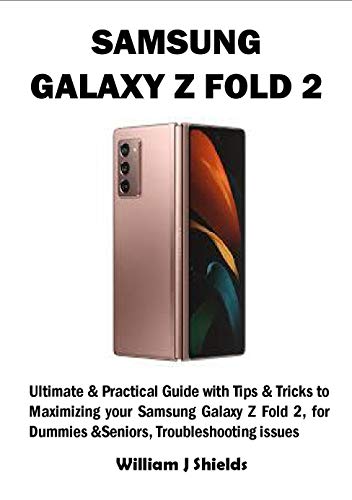 SAMSUNG GALAXY Z FOLD 2: Ultimate & Practical Guide with Tips & Tricks to Maximizing your Samsung Ga