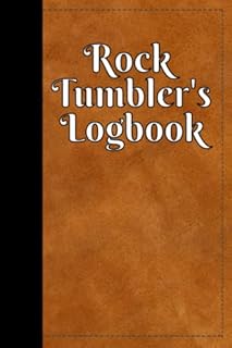 Rock Tumbler's Logbook: Journal for recording rock tumbling recipes and results.