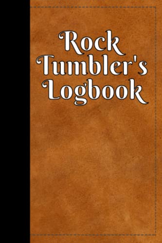 Rock Tumbler's Logbook: Journal for recording rock tumbling recipes and results. 