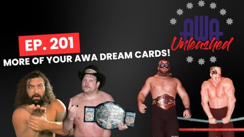 Ep. 201- More of YOUR AWA dream cards!