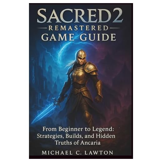 Sacred 2: Remastered Game Guide: From Beginner to Legend: Strategies, Builds, and Hidden Truths of Ancaria