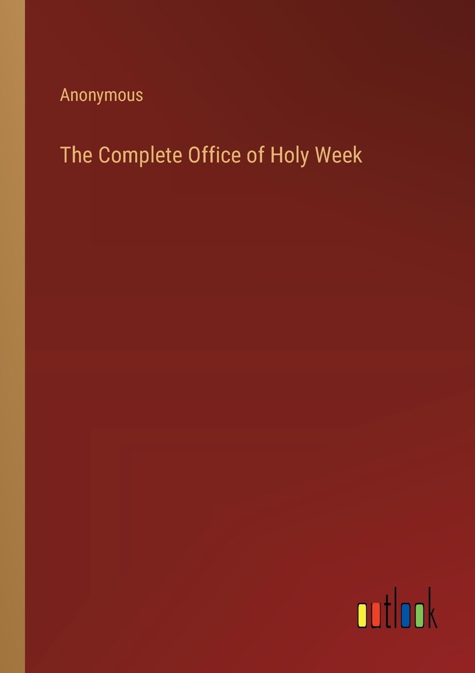 The Complete Office of Holy Week