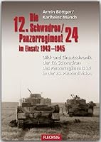 Die 12. Schadron/Panzerregiment 24 im Einsatz 1943-1945: Bild- und Einsatzchronik der 12. Schwadron des Panzerregiments 24 in der 24. Panzerdivision 3803500214 Book Cover