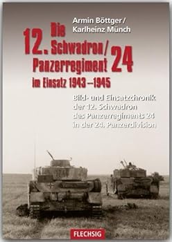 Hardcover Die 12. Schadron/Panzerregiment 24 im Einsatz 1943-1945: Bild- und Einsatzchronik der 12. Schwadron des Panzerregiments 24 in der 24. Panzerdivision [German] Book