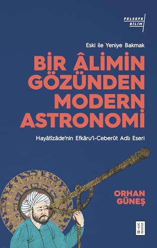 Eski ile Yeniye Bakmak: Bir Alimin Gözünden Modern Astronomi