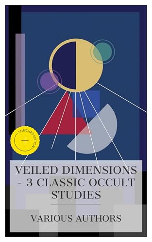 Veiled Dimensions – 3 Classic Occult Studies: Enriched edition. The Night-Side of Nature: Ghosts and Ghost-Seers, Occult Japan, The Astral Plane (English Edition)