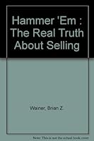 Hammer 'Em : The Real Truth About Selling 1570744122 Book Cover