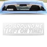 Bouzuny Go Around Me I Left On Time Sticker Decal, Waterproof Vinyl Car Decals, Funny Auto Window Bumper Stickers for New Drivers, Universal Exterior Graphics for Vehicles Trucks SUVs (White)