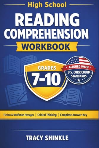 HIGH SCHOOL READING COMPREHENSION WORKBOOK (GRADES 7–10): Evidence-Based Practice Aligned with U.S. Curriculum Standards | Literary & Informational Texts with Critical Thinking Questions and C