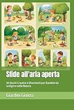 sfide all'aria aperta: 30 giochi creativi e divertenti per bambini da svolgere nella natura