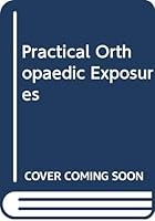 Practical Orthopaedic Exposures 0443029725 Book Cover