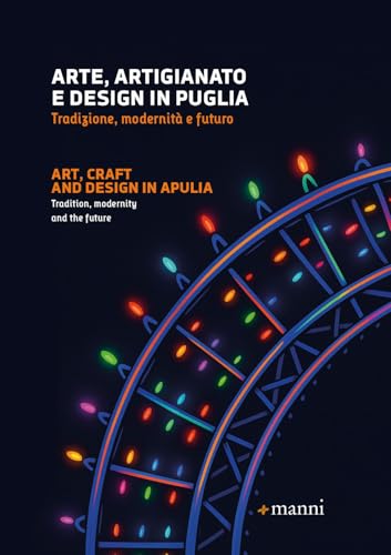 Arte, artigianato e design in Puglia. Tradizione, modernità e futuro. Ediz. italiana e inglese