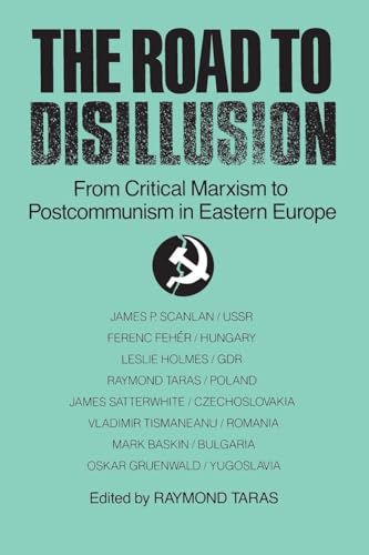 The Road to Disillusion: From Critical Marxism to Post-communism in Eastern Europe