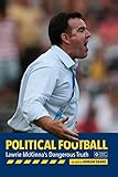  Political Football: Lawrie McKinna\'s Dangerous Truth