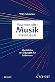 Was man über Musik wissen muss: Musiklehre mit Übungen für Jedermann