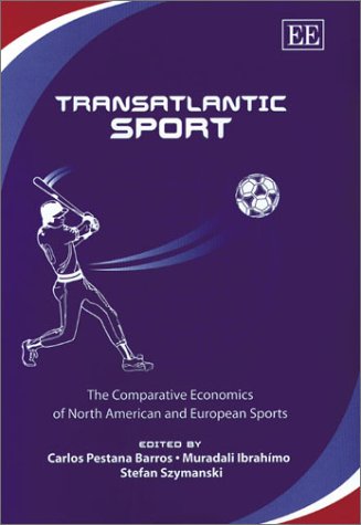 Transatlantic Sport: The Comparative Economics of North American and European Sports
