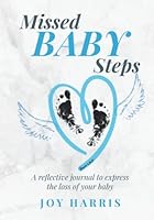 Missed Baby Steps Journal: A Reflective Journal to Express the Loss of Your Baby 1737629232 Book Cover