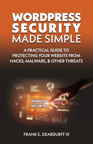 WordPress Security Made Simple: The No-Nonsense Guide to Protecting Your WordPress Site