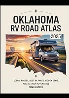 Oklahoma RV Road Atlas 2025: Scenic Routes, Best RV Parks, Hidden Gems, and Outdoor Adventures B0F6F3BFD3 Book Cover