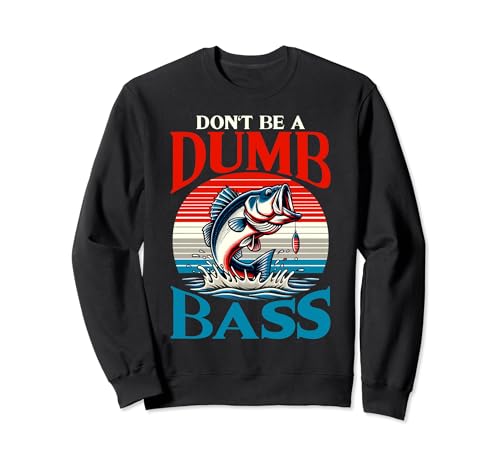 Don't be a dumb bass funny fishing felpa