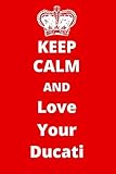 Keep Calm And Love Your Ducati: Car Enthusiast Notebook/ Journal/ Notepad/ Diary For Fans, Supporters, Teens, Adults and Kids  120 Black Lined Pages  6 x 9 Inches  A5