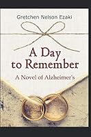 A Day to Remember: A Novel of Alzheimer's 1522088954 Book Cover