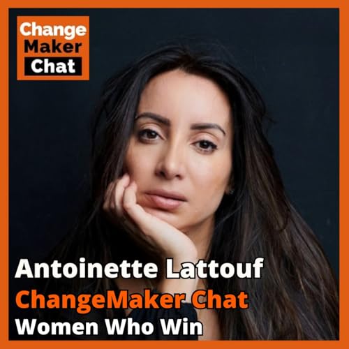 Antoinette Lattouf - ChangeMaker Chat - Women Who Win