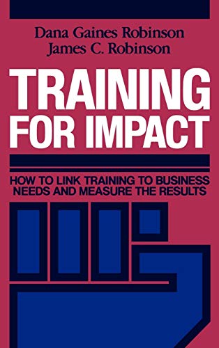 Training for Impact: How to Link Training to Business Needs and Measure the Results