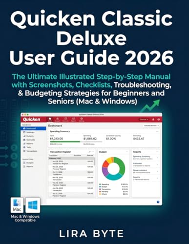 Quicken Classic Deluxe User Guide 2026: The Ultimate Illustrated Step-by-Step Manual with Screenshots, Checklists, Troubleshooting, & Budgeting ... (Mac & Windows) (Tech Mastery Bible Series)