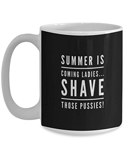 Vulgar Coffee Mugs Summer Is Coming Ladies Shave Those Pussies Funny Gift Idea