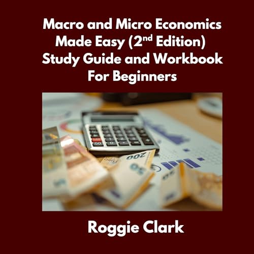 Macro and Micro Economics Made Easy (2nd Edition) Study Guide and Workbook For Beginners: For Adults, College and High School Students Learn Economics ... Made Easy Book Series) (English Edition)