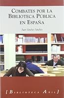 Combates Por La Biblioteca Publica En Espana: Articulos, Investigaciones y Conferencias (1978-2006) 8493485802 Book Cover