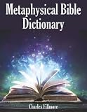 Metaphysical Bible Dictionary: A Classic Unity Reference Work on the Spiritual Meaning of Scripture
