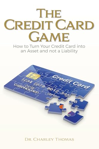 The Credit Card Game : How to Turn Your Credit Card into an Asset and not a Liability
