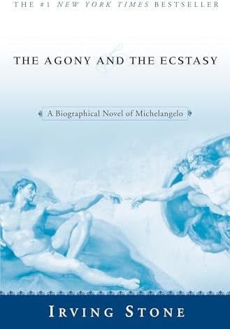 The Agony and the Ecstasy: A Biographical Novel of Michelangelo by Irving Stone
