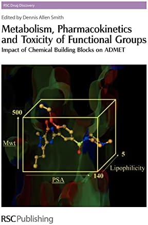 Metabolism, Pharmacokinetics and Toxicity of Functional Groups: Impact of Chemical Building Blocks on ADMET (Drug Discovery, Volume 1)