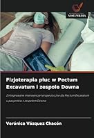 Fizjoterapia pluc w Pectum Excavatum i zespole Downa: Zintegrowane interwencje terapeutyczne dla Pectum Excavatum u pacjentów z zespolem Downa (Polish Edition) 6208813972 Book Cover