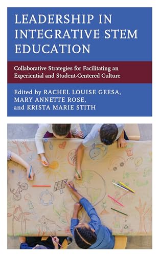 Leadership in Integrative STEM Education: Collaborative Strategies for Facilitating an Experiential and Student-Centered Culture