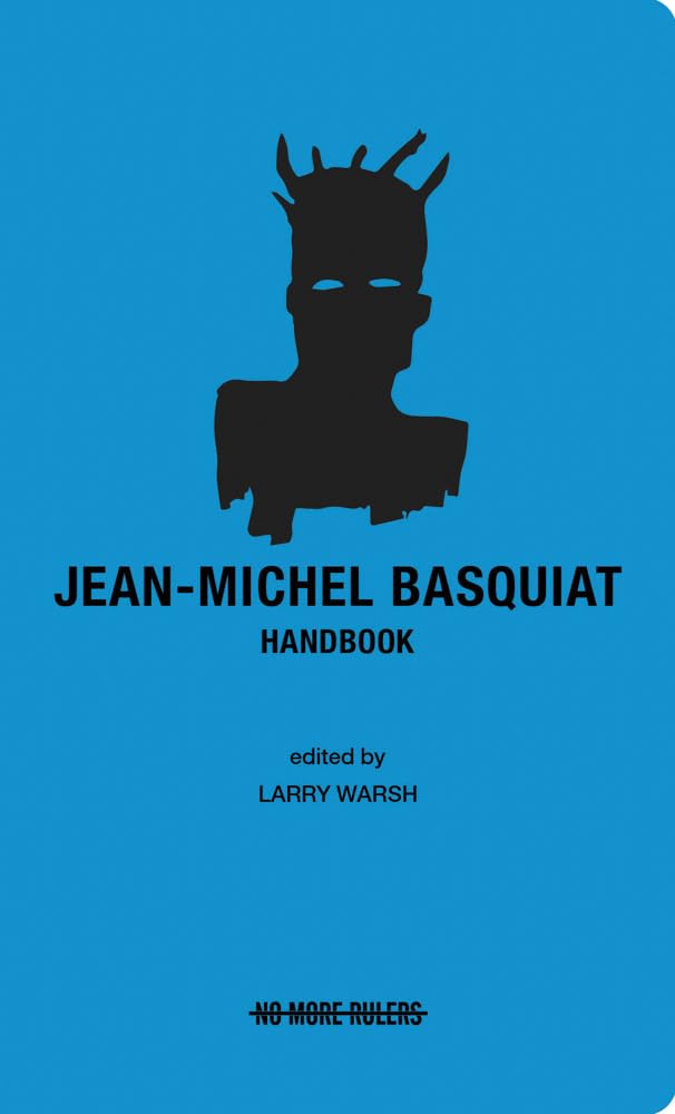 Jean-Michel Basquiat Handbook (No More Rulers)