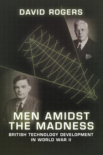 Men Amidst the Madness: British Technology Development in World War II