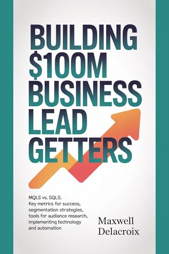 Using Dynamic Content Blocks to Tailor Emails to Individual Interests 5 Building $100M Business Lead Getters: MQLs vs. SQLs, Key Metrics for Success, Segmentation Strategies, Tools for Audience Research, Implementing Technology and Automation.