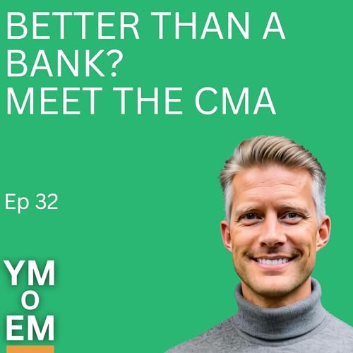 32: Better than a Bank? Meet the CMA