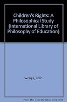 Children's Rights: A Philosophical Study (International Library of the Philosophy of Education) 0710205341 Book Cover