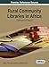 Rural Community Libraries in Africa: Challenges and Impacts